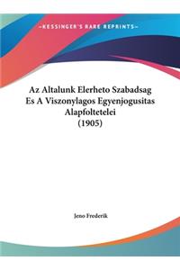 AZ Altalunk Elerheto Szabadsag Es a Viszonylagos Egyenjogusitas Alapfoltetelei (1905)