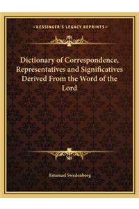 Dictionary of Correspondence, Representatives and Significatives Derived from the Word of the Lord