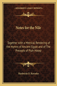 Notes for the Nile: Together with a Metrical Rendering of the Hymns of Ancient Egypt and of The Precepts of Ptah Hotep