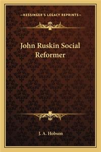 John Ruskin Social Reformer