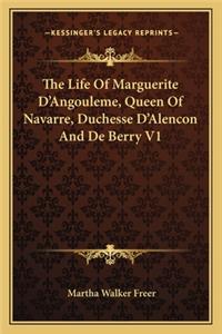 The Life Of Marguerite D'Angouleme, Queen Of Navarre, Duchesse D'Alencon And De Berry V1