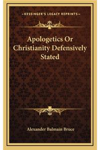 Apologetics or Christianity Defensively Stated