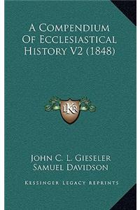 A Compendium Of Ecclesiastical History V2 (1848)
