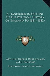 Handbook In Outline Of The Political History Of England To 1881 (1882)