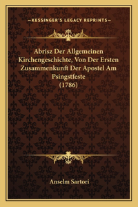 Abrisz Der Allgemeinen Kirchengeschichte, Von Der Ersten Zusammenkunft Der Apostel Am Psingstfeste (1786)