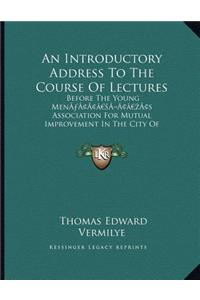 An Introductory Address To The Course Of Lectures