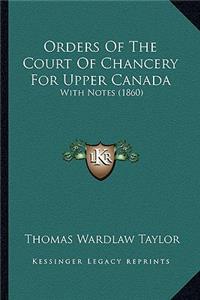 Orders Of The Court Of Chancery For Upper Canada