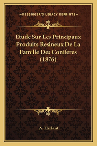 Etude Sur Les Principaux Produits Resineux De La Famille Des Coniferes (1876)