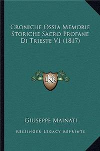 Croniche Ossia Memorie Storiche Sacro Profane Di Trieste V1 (1817)