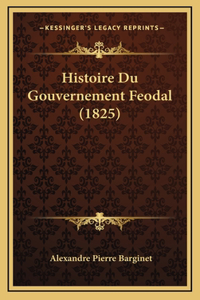 Histoire Du Gouvernement Feodal (1825)