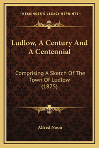 Ludlow, A Century And A Centennial