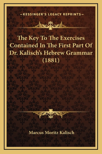The Key To The Exercises Contained In The First Part Of Dr. Kalisch's Hebrew Grammar (1881)