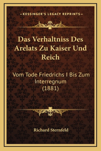 Das Verhaltniss Des Arelats Zu Kaiser Und Reich