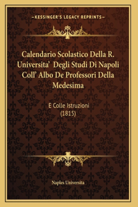Calendario Scolastico Della R. Universita' Degli Studi Di Napoli Coll' Albo De Professori Della Medesima
