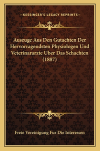 Auszuge Aus Den Gutachten Der Hervorragendsten Physiologen Und Veterinararzte Uber Das Schachten (1887)