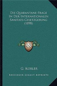 Die Quarantane-Frage In Der Internationalen Sanitats-Gesetzgebung (1898)