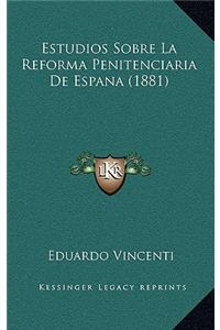 Estudios Sobre La Reforma Penitenciaria de Espana (1881)