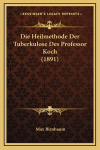 Die Heilmethode Der Tuberkulose Des Professor Koch (1891)