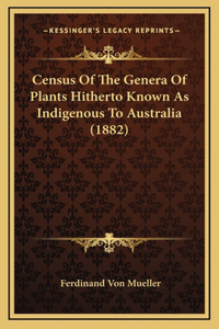 Census Of The Genera Of Plants Hitherto Known As Indigenous To Australia (1882)