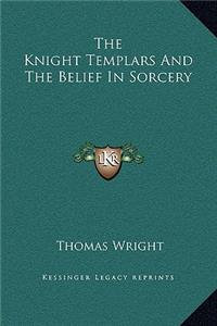 The Knight Templars and the Belief in Sorcery