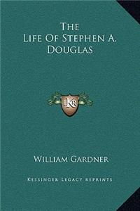 Life Of Stephen A. Douglas