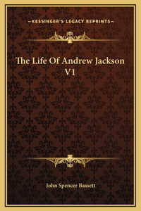 The Life Of Andrew Jackson V1