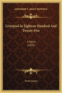 Liverpool In Eighteen Hundred And Twenty-Five