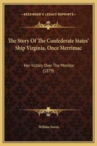 The Story Of The Confederate States' Ship Virginia, Once Merrimac