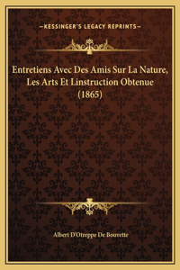 Entretiens Avec Des Amis Sur La Nature, Les Arts Et Linstruction Obtenue (1865)