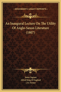 An Inaugural Lecture On The Utility Of Anglo-Saxon Literature (1807)