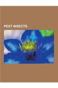 Pest Insects: Agricultural Pest Insects, Biting Insects, Household Pest Insects, Insect Pests of Ornamental Plants, Insect Pests of