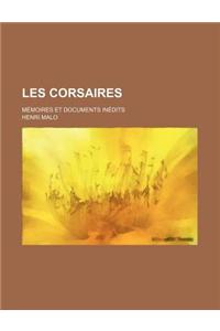 Les Corsaires; Memoires Et Documents Inedits