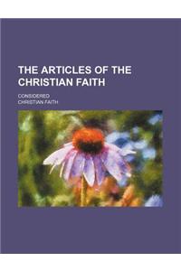 The Articles of the Christian Faith; Considered