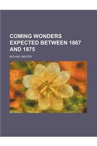 Coming Wonders Expected Between 1867 and 1875