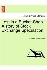 Lost in a Bucket-Shop. a Story of Stock Exchange Speculation.