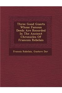 Three Good Giants Whose Famous Deeds Are Recorded in the Ancient Chronicles of Francois Rebelais
