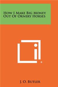 How I Make Big Money Out of Ornery Horses