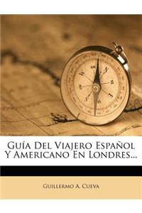 Guía Del Viajero Español Y Americano En Londres...