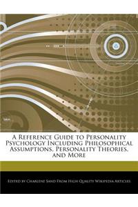 A Reference Guide to Personality Psychology Including Philosophical Assumptions, Personality Theories, and More
