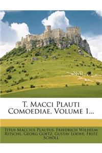 T. Macci Plauti Comoediae, Volume 1...