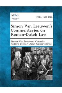 Simon Van Leeuwen's Commentaries on Roman-Dutch Law