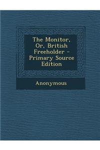 The Monitor, Or, British Freeholder