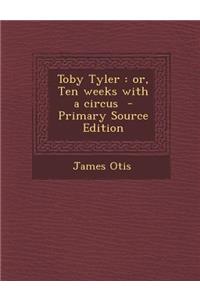 Toby Tyler: Or, Ten Weeks with a Circus