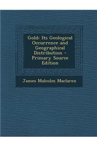 Gold: Its Geological Occurrence and Geographical Distribution