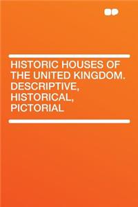 Historic Houses of the United Kingdom. Descriptive, Historical, Pictorial