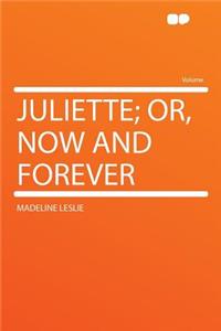 Juliette; Or, Now and Forever