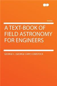 A Text-Book of Field Astronomy for Engineers