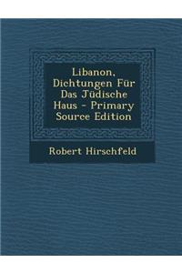 Libanon, Dichtungen Fur Das Judische Haus - Primary Source Edition