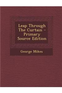 Leap Through the Curtain - Primary Source Edition