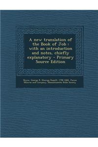A New Translation of the Book of Job: With an Introduction and Notes, Chiefly Explanatory